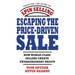 Escaping the Price-Driven Sale: How World Class Sellers Create Extraordinary Profit