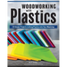 Woodworking with Plastics: 26 Simple Projects to Bring Plastics Into Your Woodshop