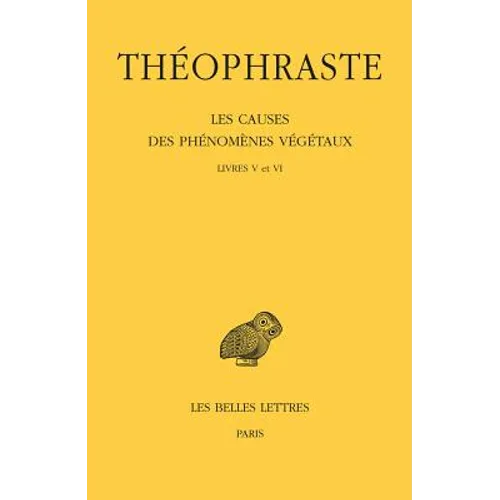 Les Causes Des Phenomenes Vegetaux. Tome III: Livre V Et VI