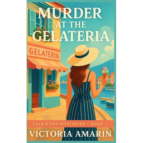 Murder at the Gelateria: Book 1 of the Cala d'Oro Mysteries An Italian seaside cozy mystery