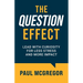 The Question Effect: Lead with Curiosity for Less Stress and More Impact