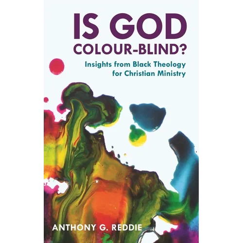 Is God Colour-Blind?: Insights from Black Theology for Christian Ministry