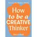 How to Be a Creative Thinker