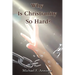 Why Is Christianity So Hard?