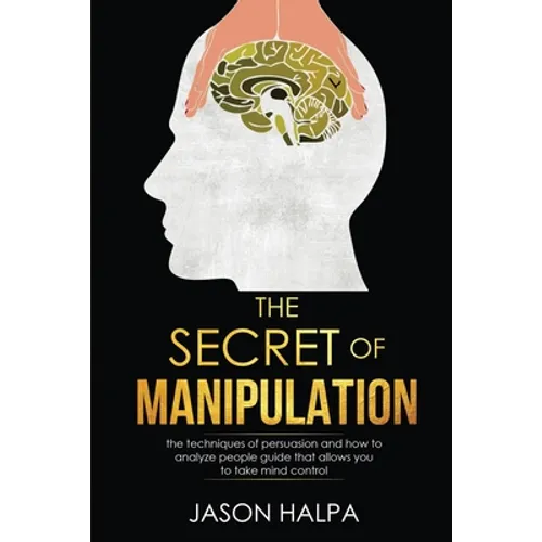 The Secret of Manipulation: the techniques of persuasion and how to analyze people guide that allows you to take mind control.
