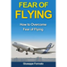 Fear of Flying: How to Overcome Fear of Flying