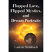 Flopped Love, Flipped Mystics, and Dream Portraits