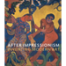 After Impressionism: Inventing Modern Art