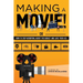 Making a Movie!: Or How to Stop Worrying About the Budget and Save Your Ass