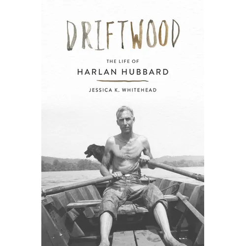 Driftwood: The Life of Harlan Hubbard