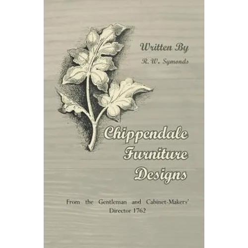 Chippendale Furniture Designs - From the Gentleman and Cabinet-Makers' Director 1762