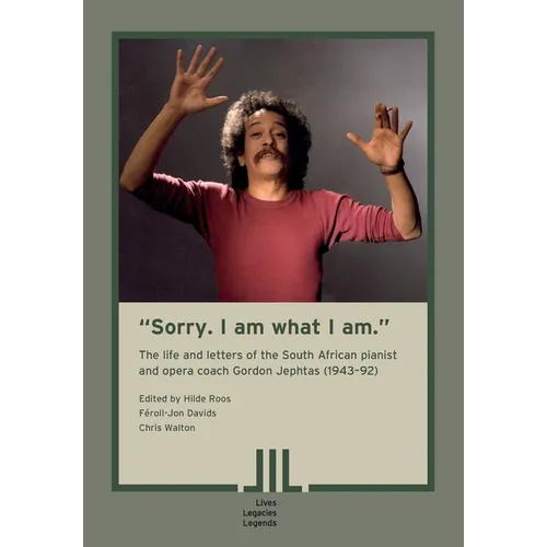 "Sorry. I am what I am." The Life and Letters of the South African Pianist and Opera Coach Gordon Jephtas (1943- 92)
