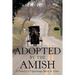 Adopted by the Amish: A Family's Pilgrimage Back in Time