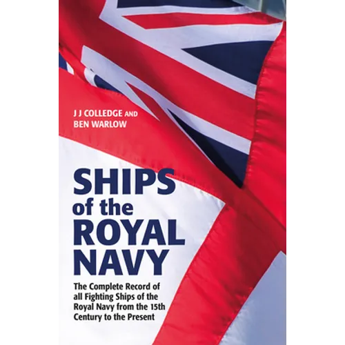 Ships of the Royal Navy, 5th Edition: The Complete Record of All Fighting Ships of the Royal Navy from the 15th Century to the Present