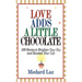 Love Adds a Little Chocolate: 100 Stories to Brighten Your Day and Sweeten Your Life