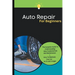 Auto Repair For Beginners: The Complete Guide To Understanding Auto Fundamentals And Maintenance How To Maintain Your Car So It Lasts Longer