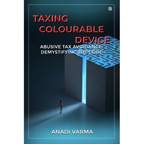 Taxing Colourable Device: [Abusive Tax Avoidance: Demystifying the Code]
