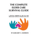 Complete Elder Care Survival Guide: A Workbook for Parenting Our Parents with Love