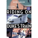 Riding on Duke's Train: Tenth Anniversary Edition