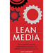 Lean Media: How to focus creativity, streamline production, and create media that audiences love