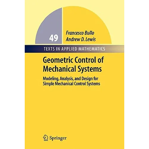 Geometric Control of Mechanical Systems: Modeling, Analysis, and Design for Simple Mechanical Control Systems - Paperback