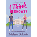 I Think He Knows?: A Romantic Comedy
