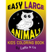 Easy Large Animals Kids Coloring Book: Young Children, Toddlers, Preschool Age, Big Cute Pictures To Color (Back To School Gifts)