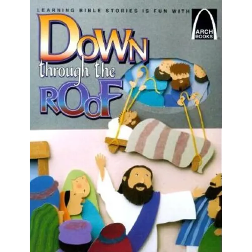 Down Through the Roof: Mark 2:1-12 and Luke 5:18-26 for Children