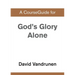 A CourseGuide for God's Glory Alone