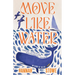 Move Like Water: My Story of the Sea