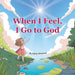 When I Feel, I Go to God