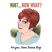 Wait... Now, what?: For You From Bonnie Bing