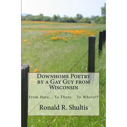 Downhome Poetry by a Gay Guy from Wisconsin