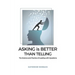 Asking is Better Than Telling: The Science and Practice of Leading with Questions