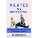 Pilates for a Better 60+: A Guide to Safe and Effective Exercise for Seniors