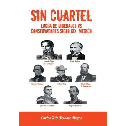 Sin Cuartel Lucha de Liberales Vs Conservadores Siglo XIX, Mexico