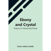 Ebony And Crystal: Poems In Verse And Prose