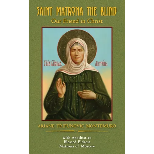 Saint Matrona the Blind: Our Friend in Christ