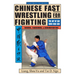 Chinese Fast Wrestling: The Art of San Shou Kuai Jiao Throws, Takedowns, & Ground-Fighting