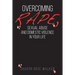 Overcoming Rape, Sexual Abuse, and Domestic Violence In Your Life