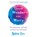 Choose Wonder Over Worry: Move Beyond Fear and Doubt to Unlock Your Full Potential