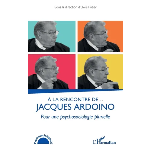 À la rencontre de... Jacques Ardoino: Pour une psychosociologie plurielle