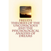 Freud's Theories of the Unconscious and the Psychological Analysis of Dreams