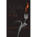 Tulips on Fire: The Blazing Piety of the Dutch Calvinists