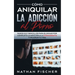 Cómo Aniquilar la Adicción al Porno: Pasos muy Sencillos para Eliminar por Completo la Adicción a la Pornografía y Mejorar tu Vida