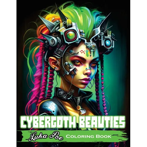 Cybergoth Beauties: Coloring Cybergoth Beauties A Futuristic Journey into Bold and Beautiful Women of the Digital Age