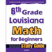 6th Grade Louisiana Math for Beginners: Standardized Testing and Home school Study Guide
