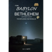 From Babylon to Bethlehem and Back Again