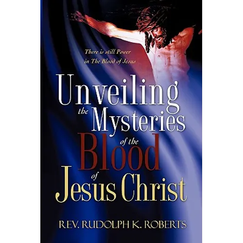 Unveiling the Mysteries of The Blood of Jesus Christ