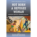 Not Born a Refugee Woman: Contesting Identities, Rethinking Practices